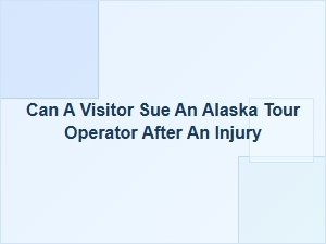Can a Visitor Sue an Alaska Tour Operator?