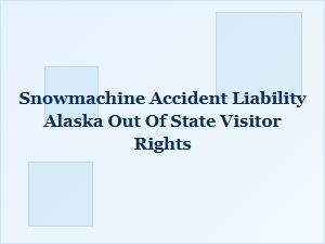 Out-Of-State Snowmachine Accident Rights in Alaska