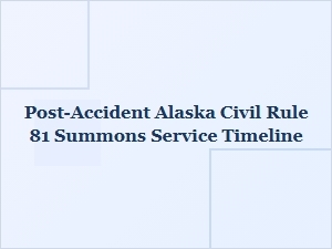Alaska Rule 81 Summons Service Timeline