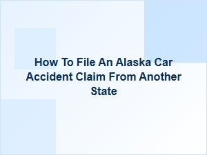 Filing an Alaska Auto Claim When Out of State