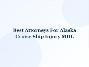 Alaska Cruise Ship Injury Mdl Legal Counsel