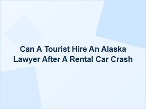 Alaska Car Crash Legal Help for Tourists