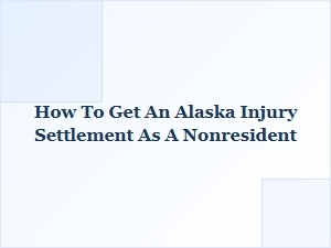 Settling an Alaska Injury Claim as a Nonresident