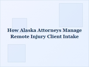 Streamlining Remote Injury Client Intake in Alaska