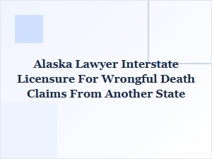 Navigating Interstate Wrongful Death Claims in Alaska