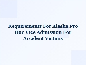 Alaska Pro Hac Vice Admission for Accident Victims