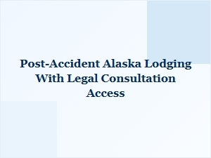 Alaska Lodging After an Accident with Legal Help