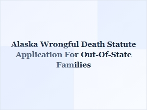 Understanding Alaska's Wrongful Death Law From Outside